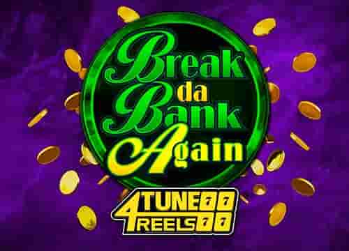 Break Da Bank Again 4Tune Reels