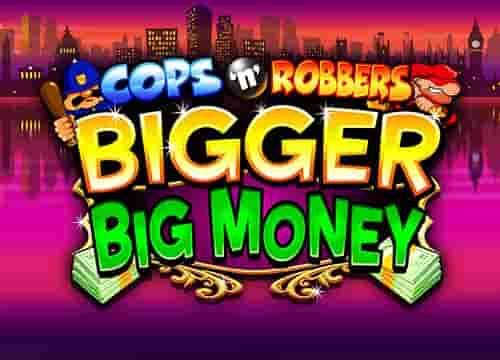 Cops n Robbers Bigger Big Money