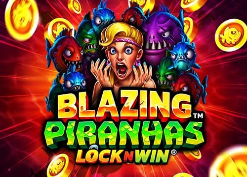 Blazing Piranhas